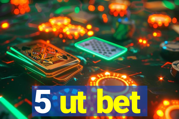 5 ut bet